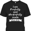 I Am Fearfully And Wonderfully Made Psalm 13914 T-Shirt I Am Fearfully And Wonderfully Made Psalm 13914 T-Shirt