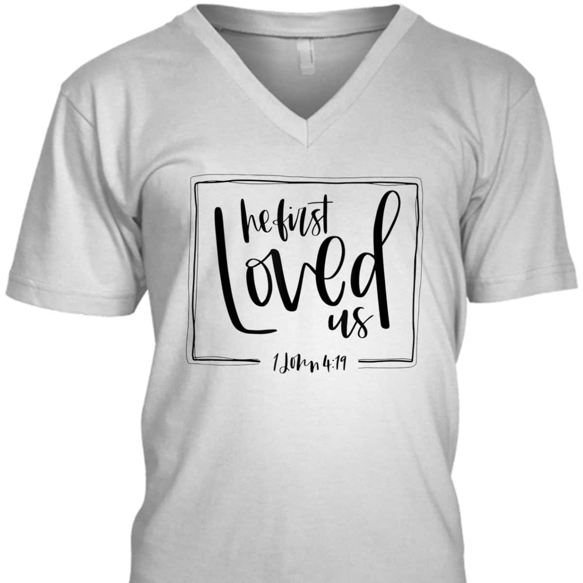 We Love Because He First Loved Us Bible Verse Valentines Day T-Shirt We Love Because He First Loved Us Bible Verse Valentines Day T-Shirt