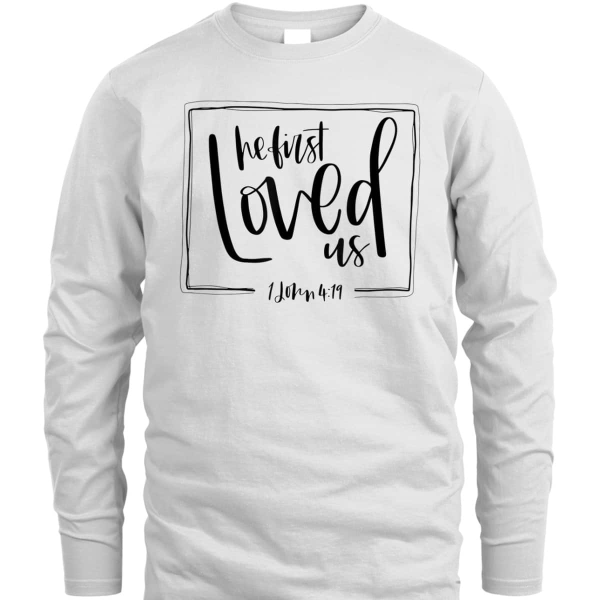 We Love Because He First Loved Us Bible Verse Valentines Day T-Shirt We Love Because He First Loved Us Bible Verse Valentines Day T-Shirt