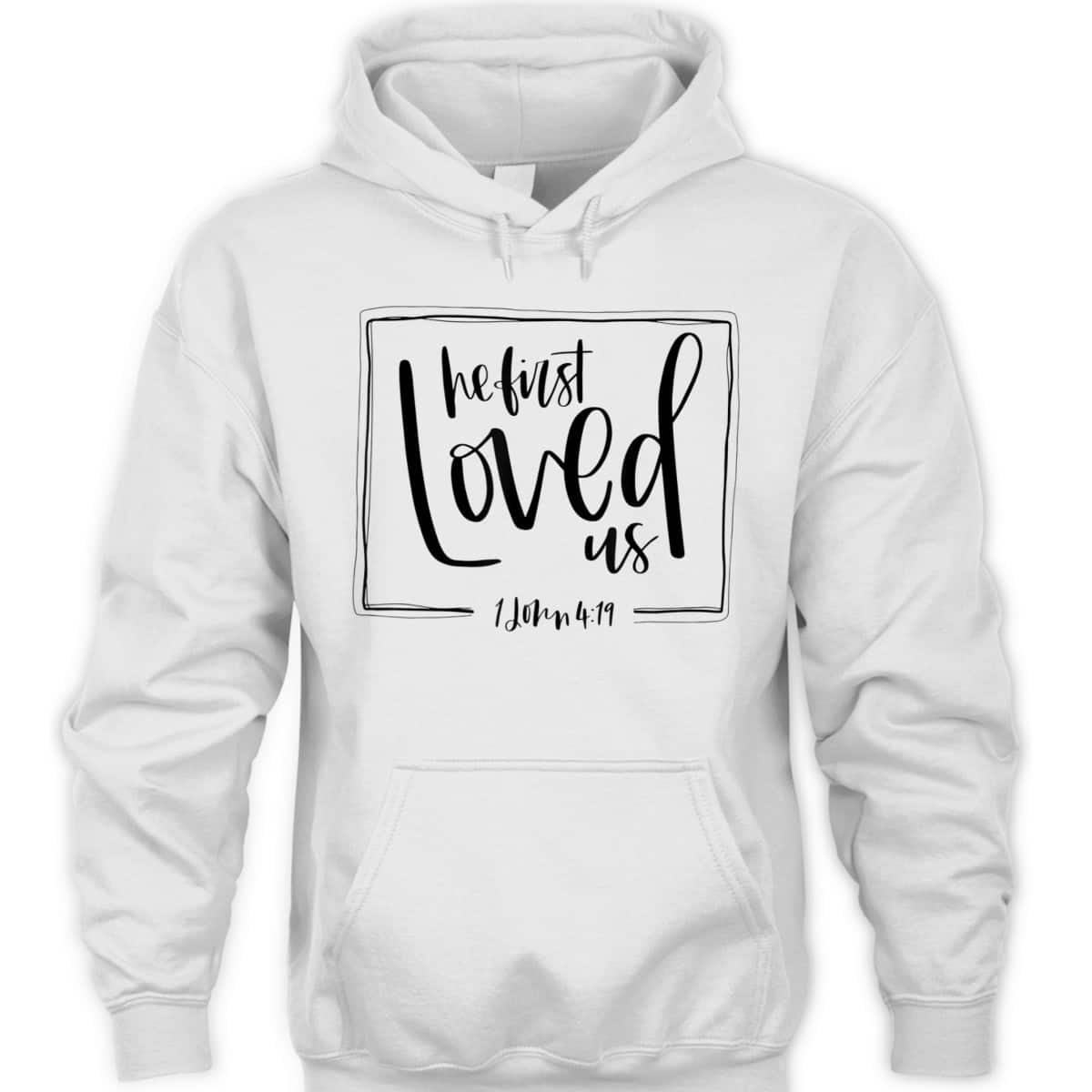 We Love Because He First Loved Us Bible Verse Valentines Day T-Shirt We Love Because He First Loved Us Bible Verse Valentines Day T-Shirt