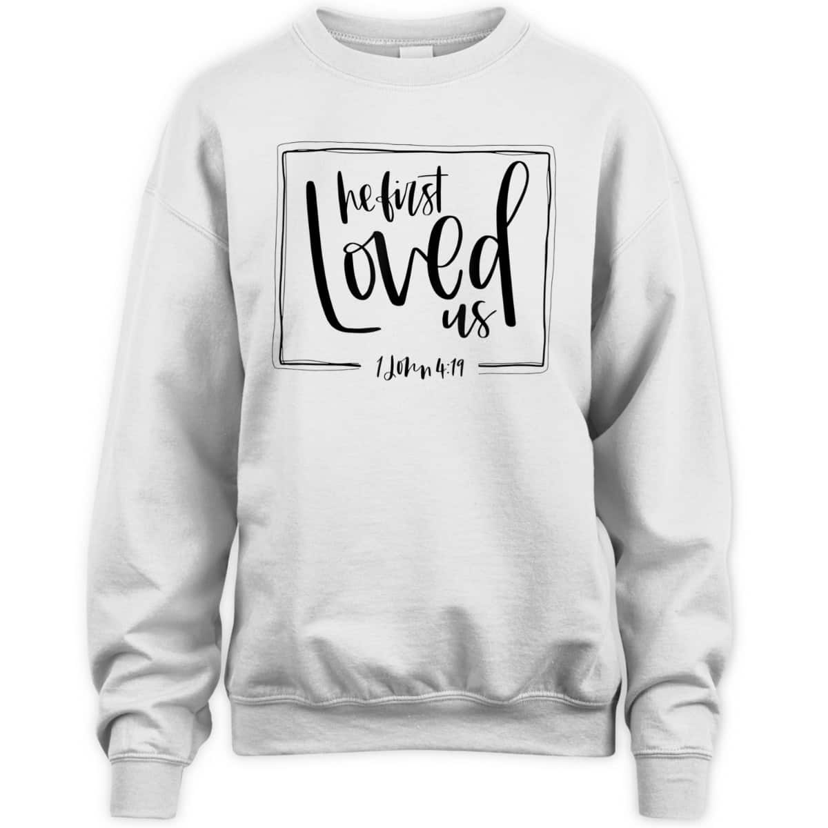 We Love Because He First Loved Us Bible Verse Valentines Day T-Shirt We Love Because He First Loved Us Bible Verse Valentines Day T-Shirt