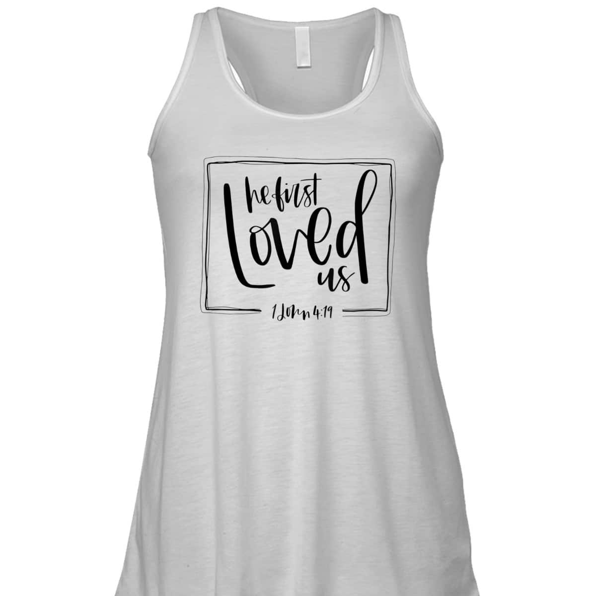 We Love Because He First Loved Us Bible Verse Valentines Day T-Shirt We Love Because He First Loved Us Bible Verse Valentines Day T-Shirt