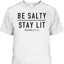Be Salty Stay Lit Matthew 513-14 T-Shirt Be Salty Stay Lit Matthew 513-14 T-Shirt