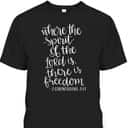 Where The Spirit Of The Lord Is There Is Freedom T-Shirt Where The Spirit Of The Lord Is There Is Freedom T-Shirt