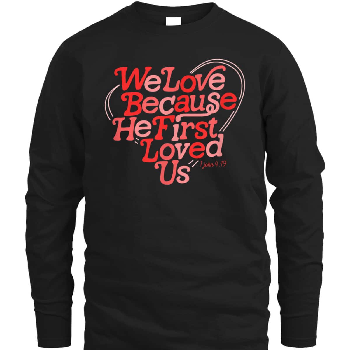 We Love Because He First Loved Us Bible Verse Cute Christian T-Shirt We Love Because He First Loved Us Bible Verse Cute Christian T-Shirt