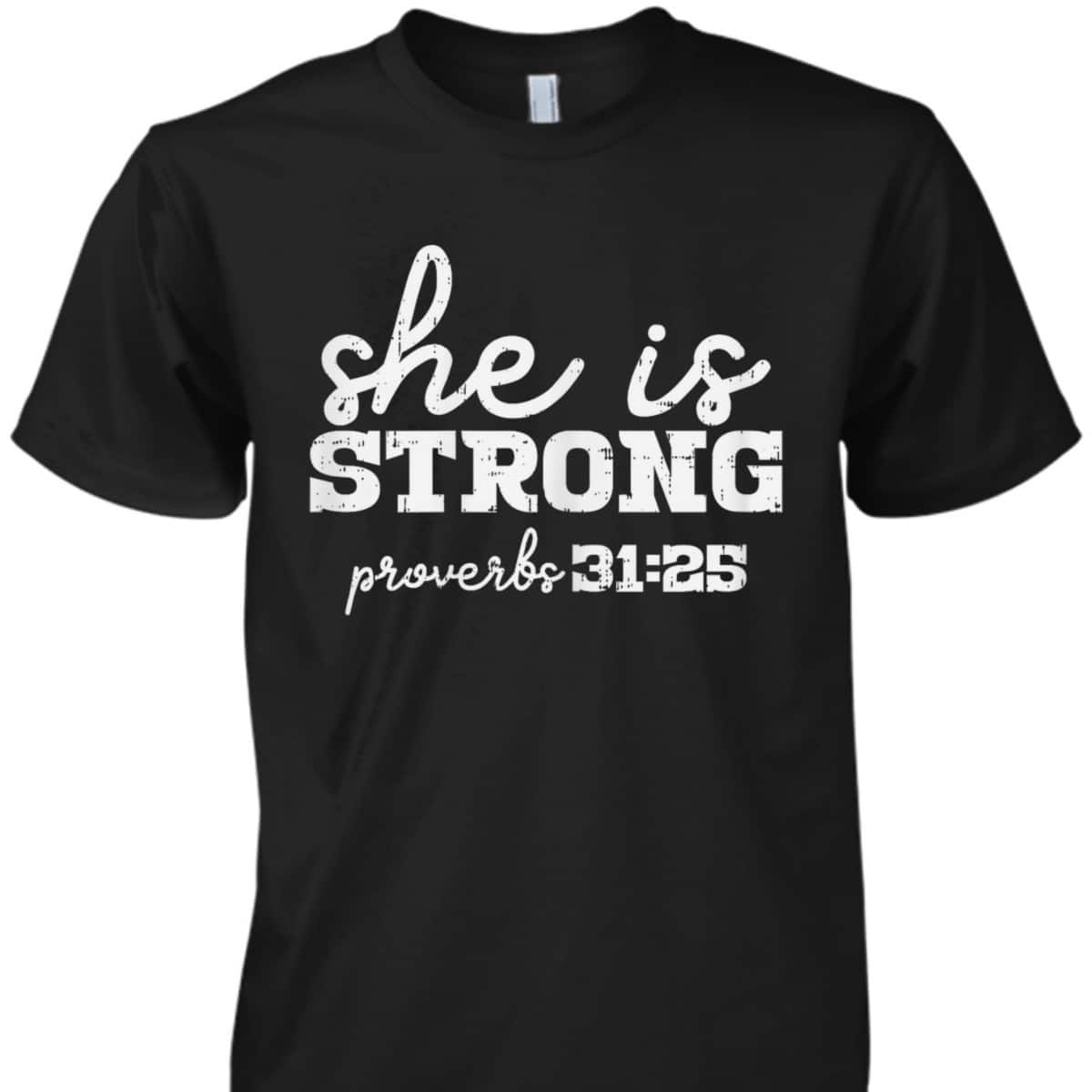 She Is Strong Proverbs Bible God Jesus Christian Gift T-Shirt She Is Strong Proverbs Bible God Jesus Christian Gift T-Shirt