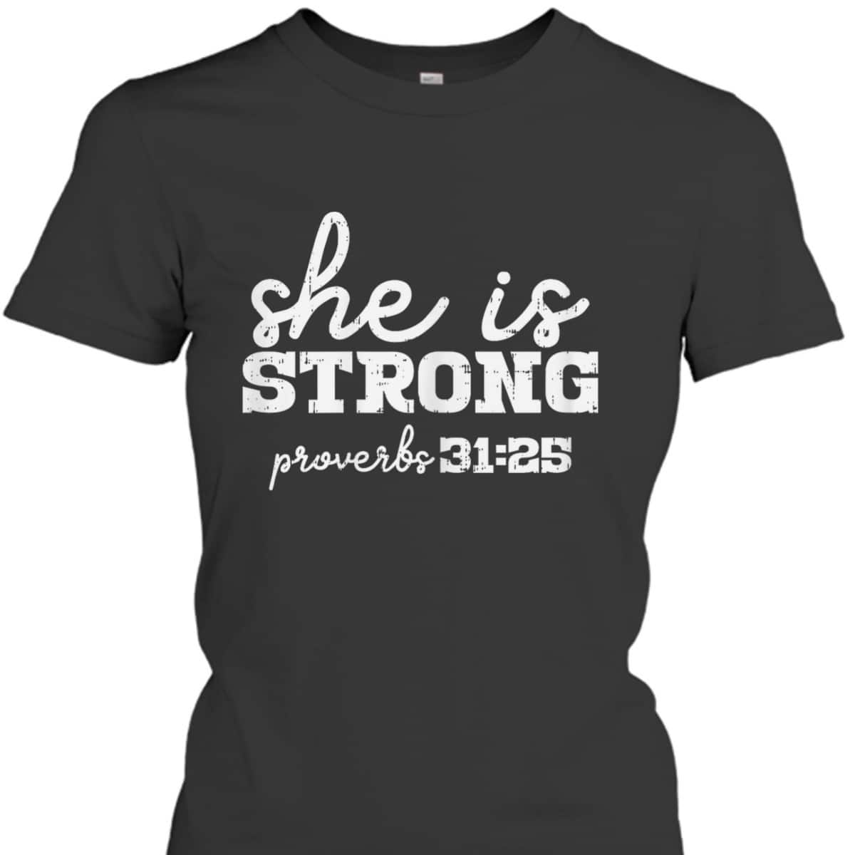 She Is Strong Proverbs Bible God Jesus Christian Gift T-Shirt