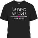 Cute Christian Quote Raising Arrows T-Shirt