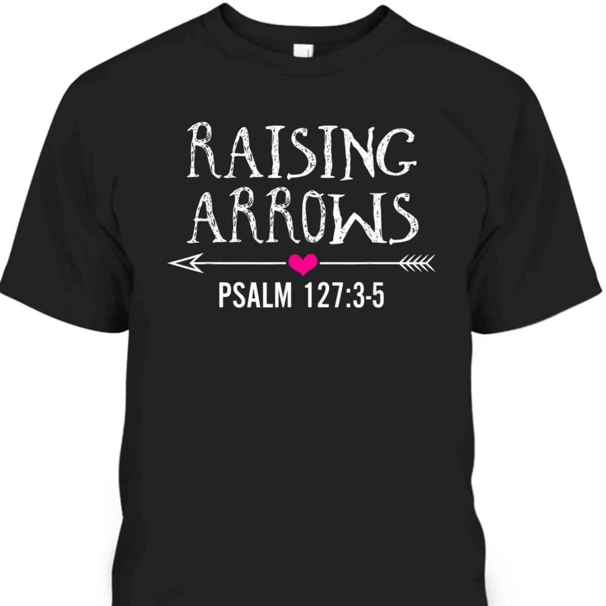 Cute Christian Quote Raising Arrows T-Shirt Cute Christian Quote Raising Arrows T-Shirt