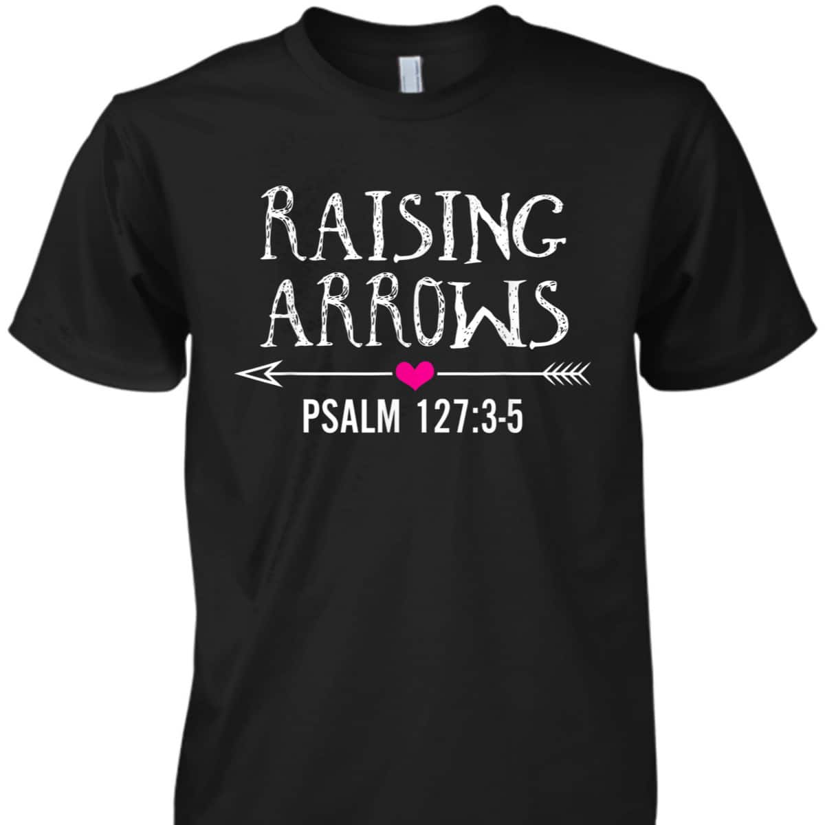 Cute Christian Quote Raising Arrows T-Shirt
