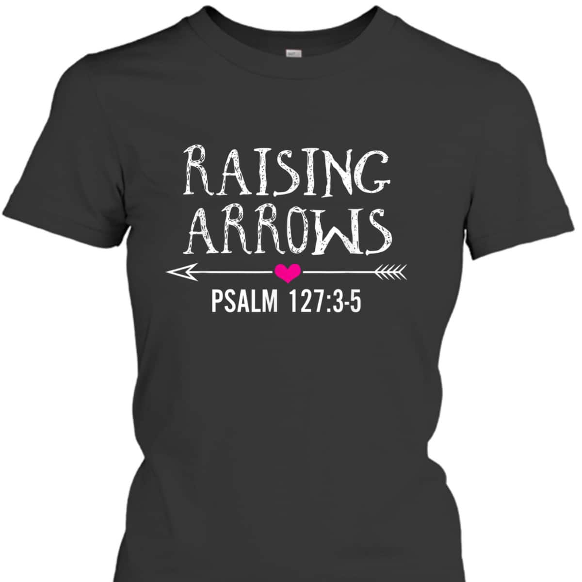 Cute Christian Quote Raising Arrows T-Shirt