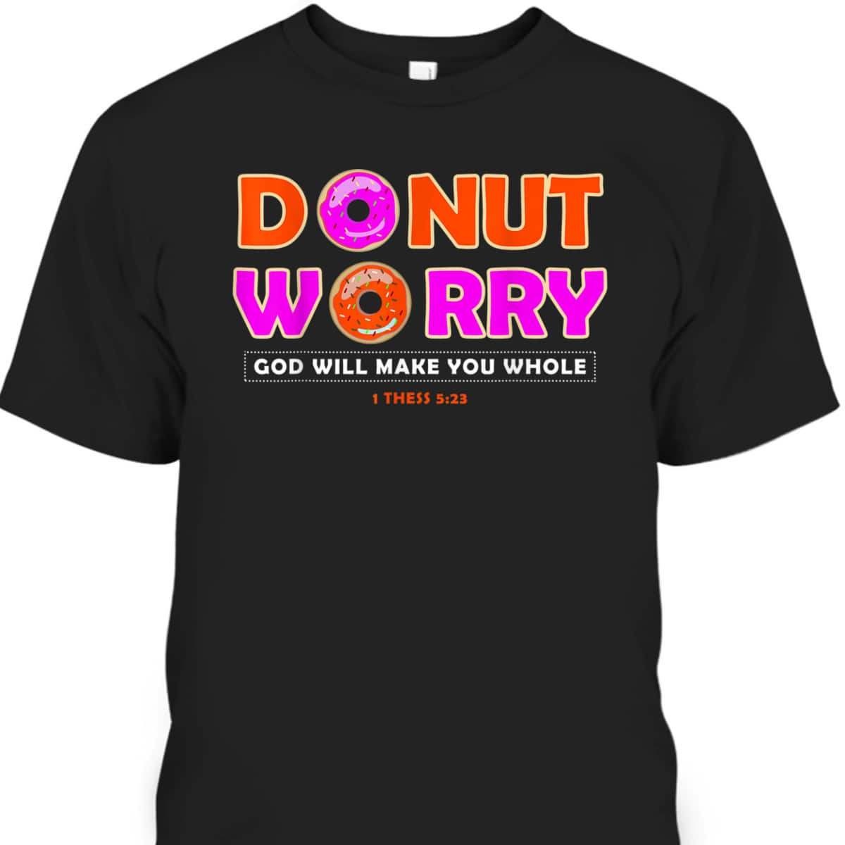 Donut Worry God Make You Whole Christian Funny T-Shirt