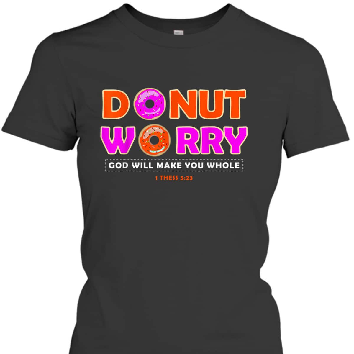 Donut Worry God Make You Whole Christian Funny T-Shirt Donut Worry God Make You Whole Christian Funny T-Shirt