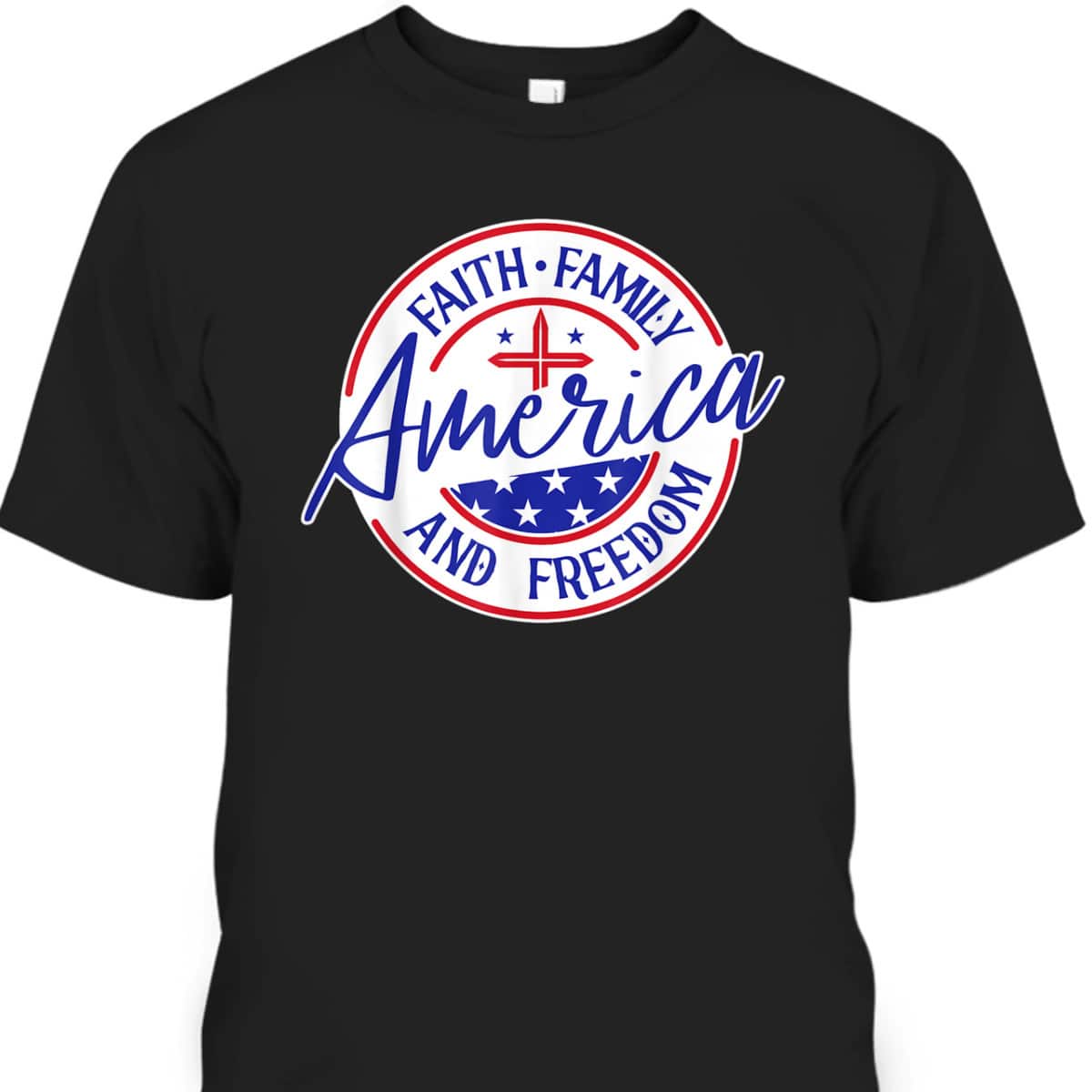 America Faith Family Freedom 4th Of July Patriotic Christian T-Shirt