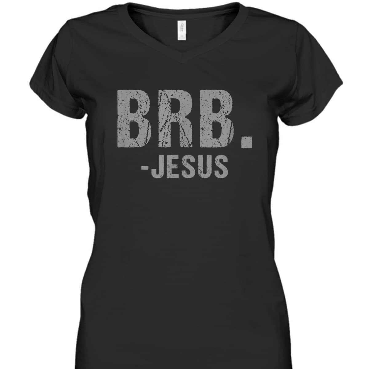 BRB -Jesus Christian Religious Funny Easter Spiritual T-Shirt BRB -Jesus Christian Religious Funny Easter Spiritual T-Shirt