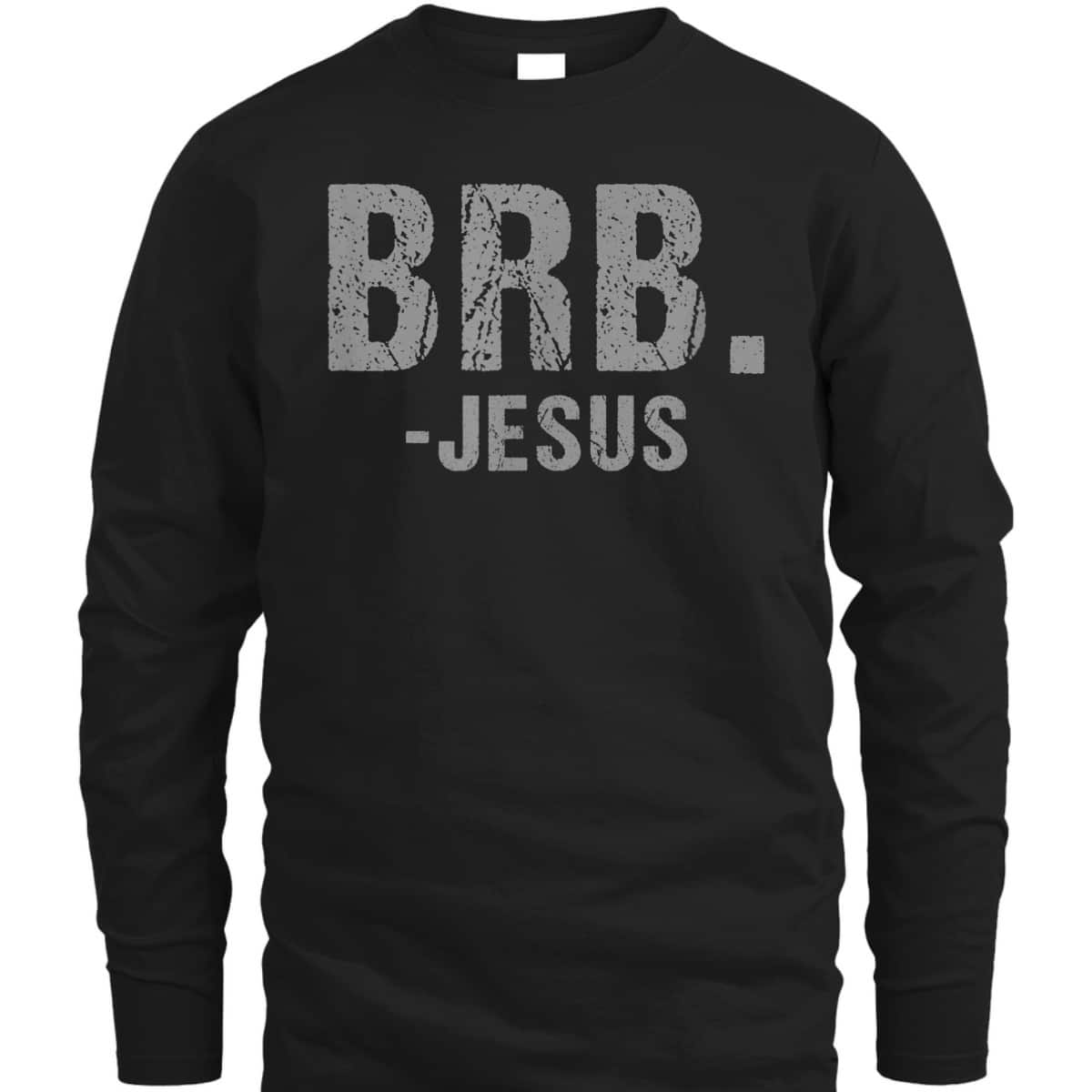 BRB -Jesus Christian Religious Funny Easter Spiritual T-Shirt BRB -Jesus Christian Religious Funny Easter Spiritual T-Shirt