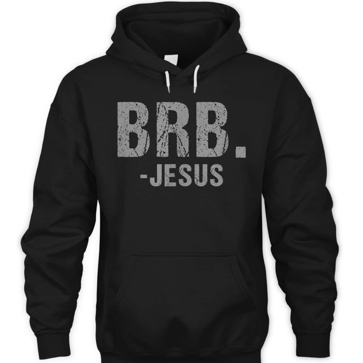 BRB -Jesus Christian Religious Funny Easter Spiritual T-Shirt BRB -Jesus Christian Religious Funny Easter Spiritual T-Shirt