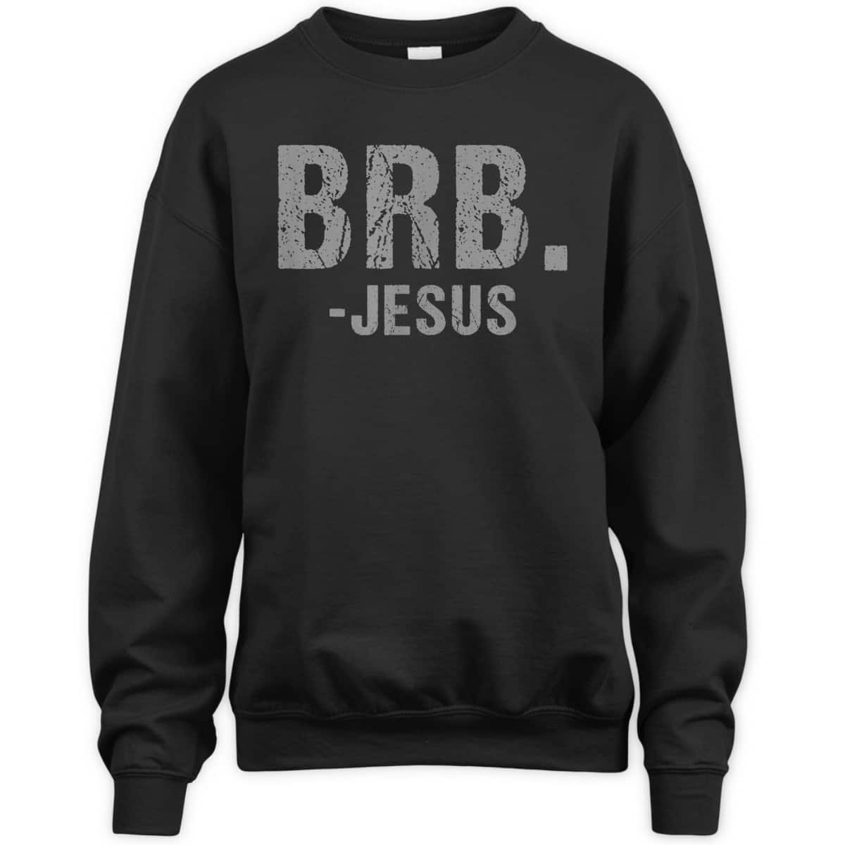 BRB -Jesus Christian Religious Funny Easter Spiritual T-Shirt BRB -Jesus Christian Religious Funny Easter Spiritual T-Shirt