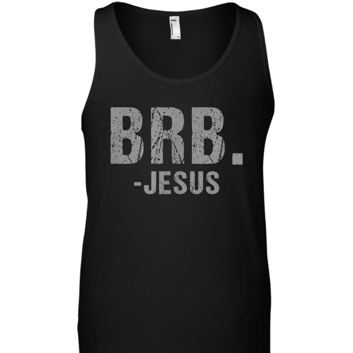 BRB -Jesus Christian Religious Funny Easter Spiritual T-Shirt BRB -Jesus Christian Religious Funny Easter Spiritual T-Shirt