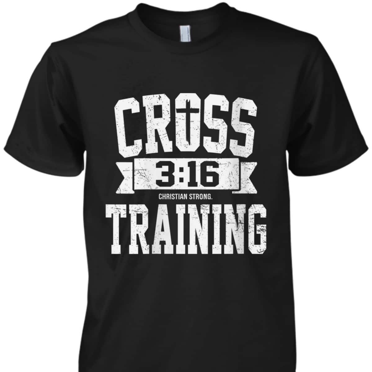 Cross Training 3 16 Christian Faith Motivational Bible T-Shirt Cross Training 3 16 Christian Faith Motivational Bible T-Shirt