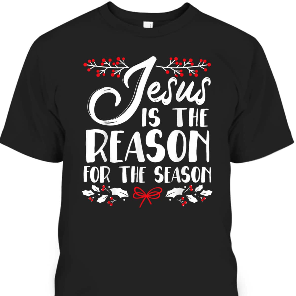 Jesus Is The Reason For The Season Christmas Day Xmas T-Shirt Jesus Is The Reason For The Season Christmas Day Xmas T-Shirt