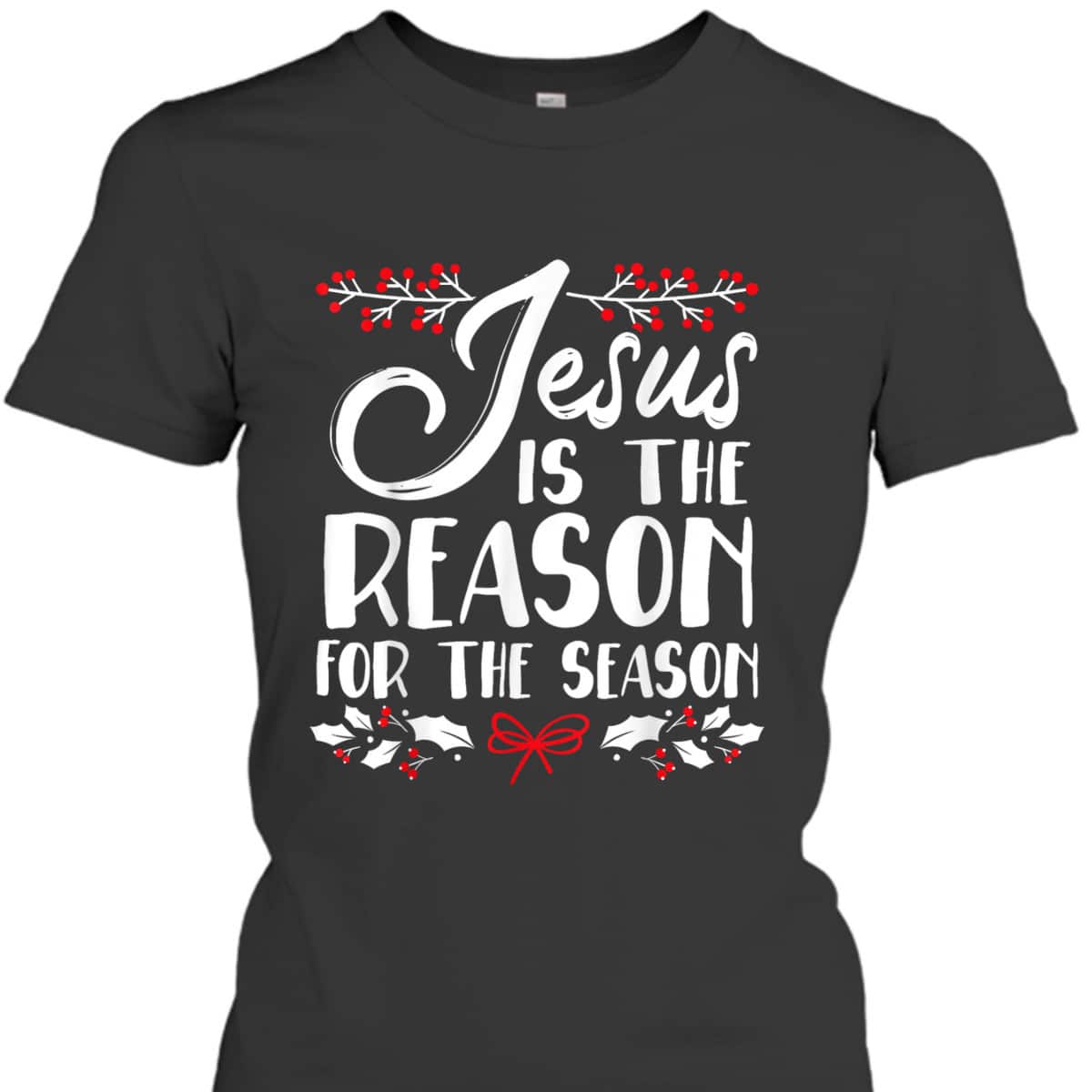 Jesus Is The Reason For The Season Christmas Day Xmas T-Shirt Jesus Is The Reason For The Season Christmas Day Xmas T-Shirt