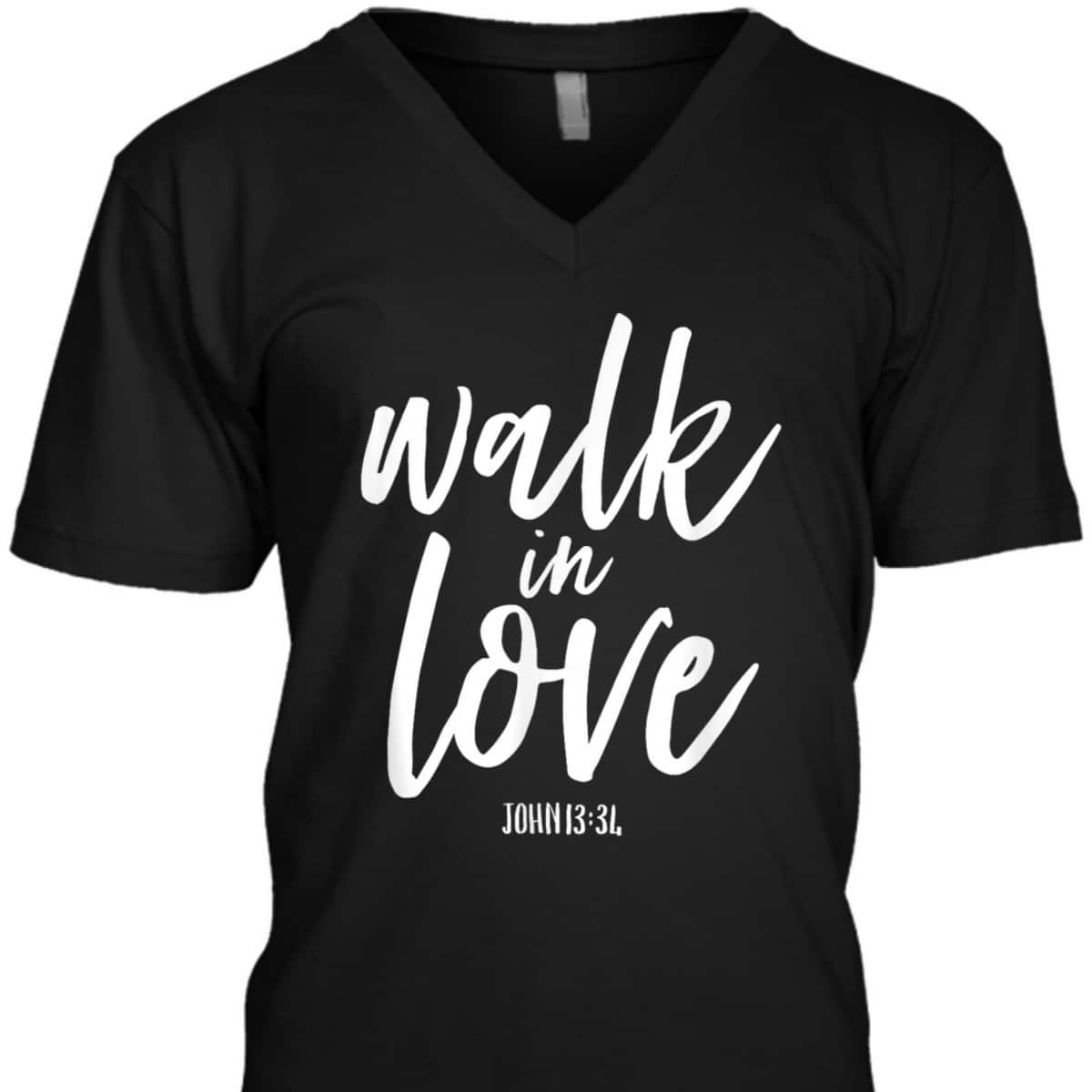 Walk In Love Christian Others Acceptance Choose God John 13 T-Shirt