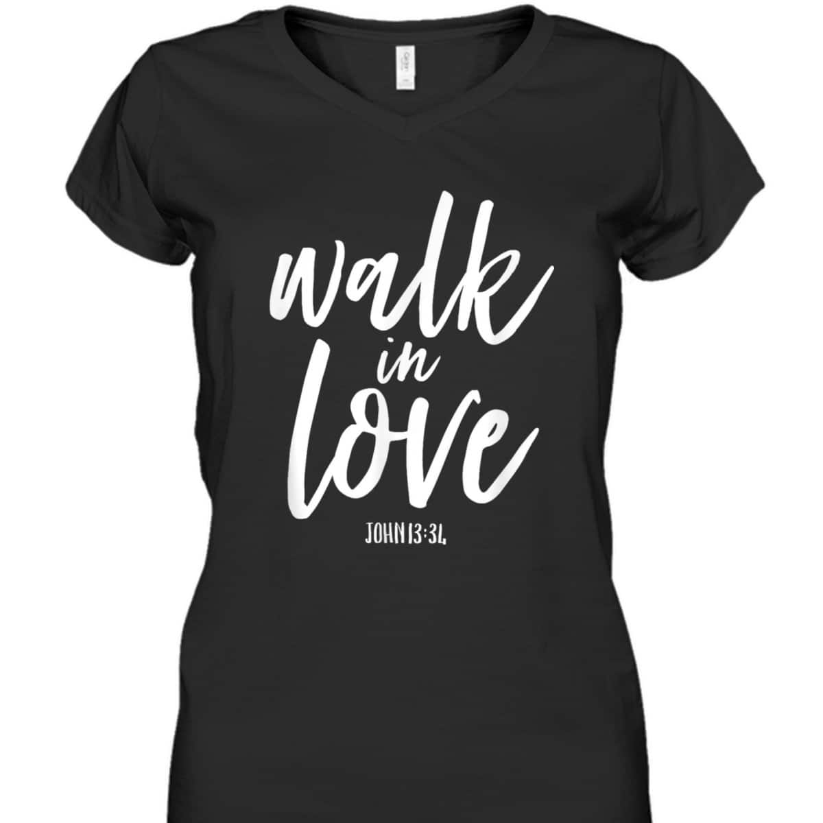 Walk In Love Christian Others Acceptance Choose God John 13 T-Shirt