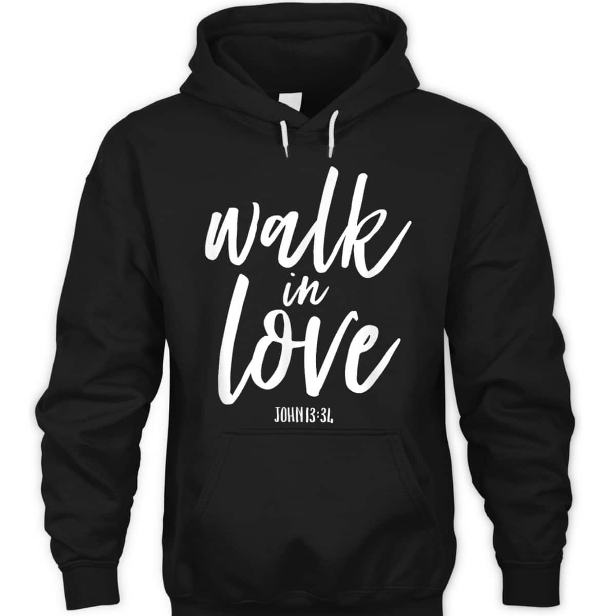Walk In Love Christian Others Acceptance Choose God John 13 T-Shirt