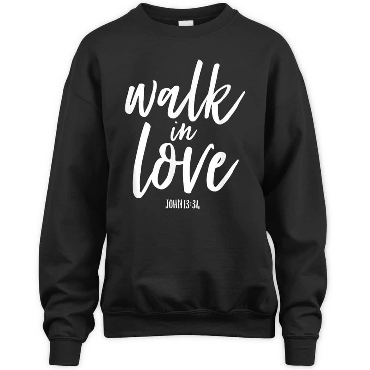 Walk In Love Christian Others Acceptance Choose God John 13 T-Shirt