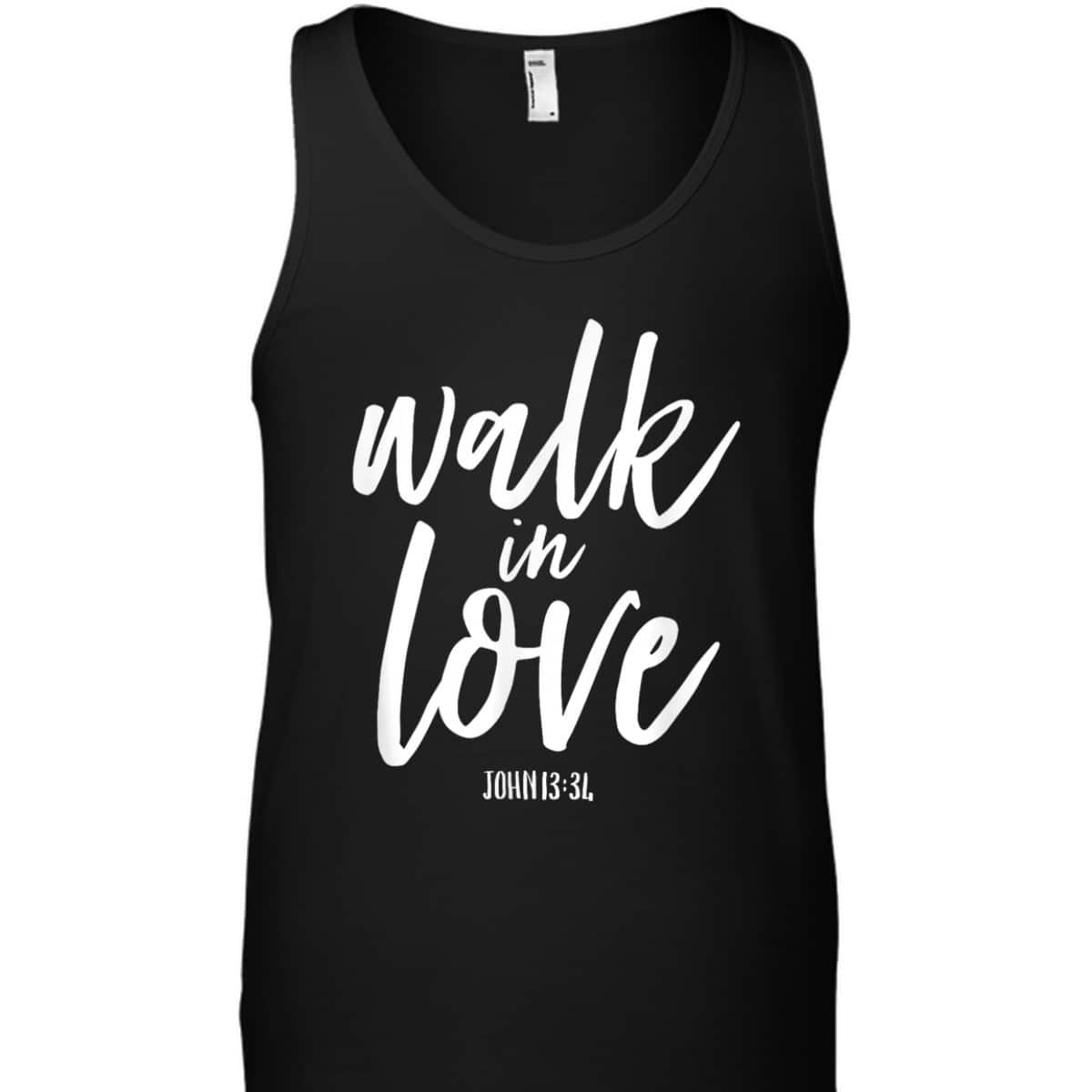 Walk In Love Christian Others Acceptance Choose God John 13 T-Shirt