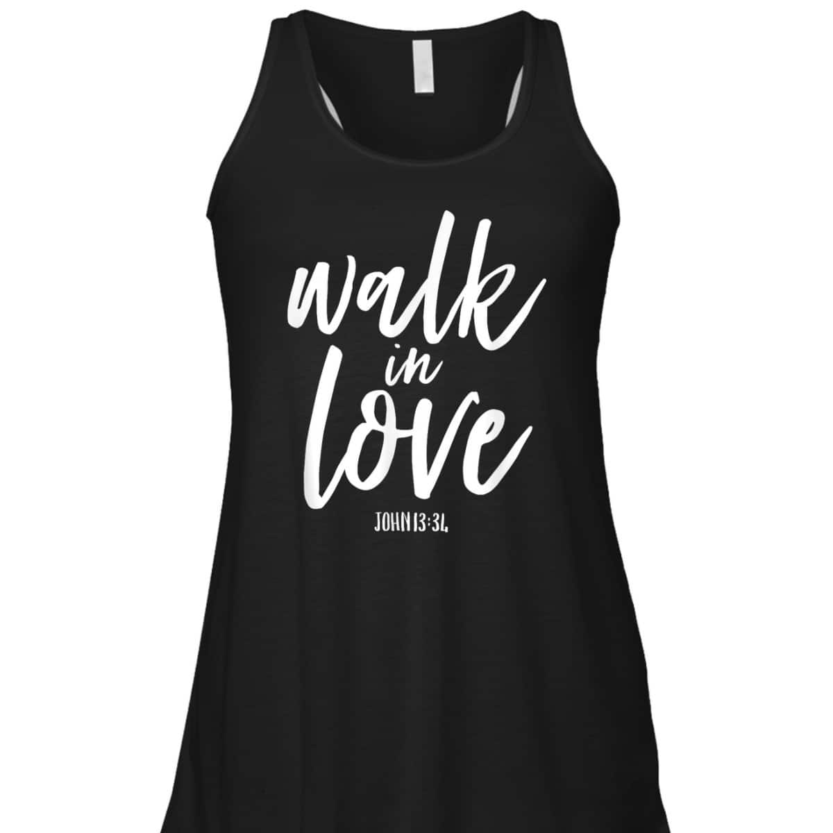 Walk In Love Christian Others Acceptance Choose God John 13 T-Shirt