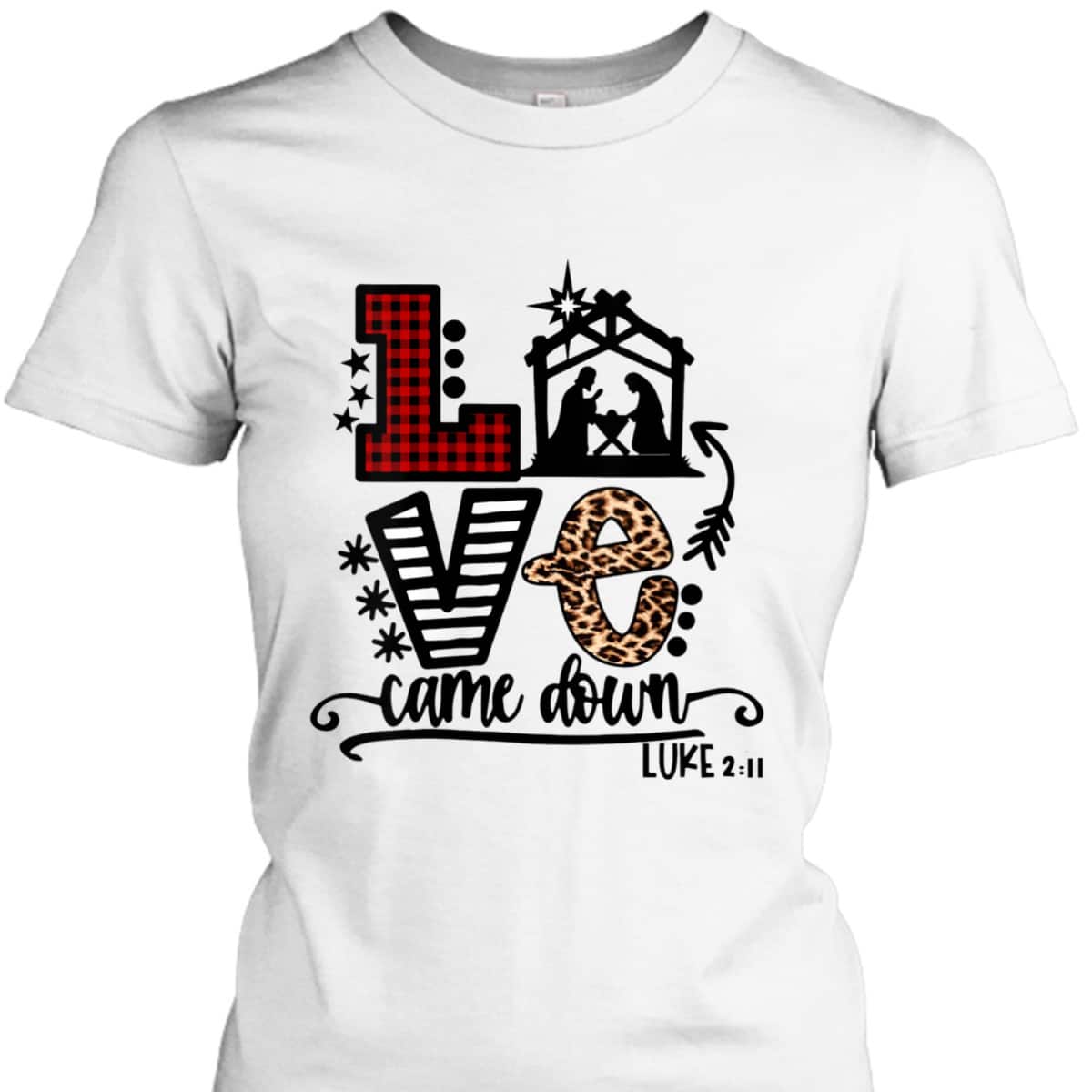 Love Came Down Baby Jesus Funny Christian Christmas Nativity T-Shirt Love Came Down Baby Jesus Funny Christian Christmas Nativity T-Shirt