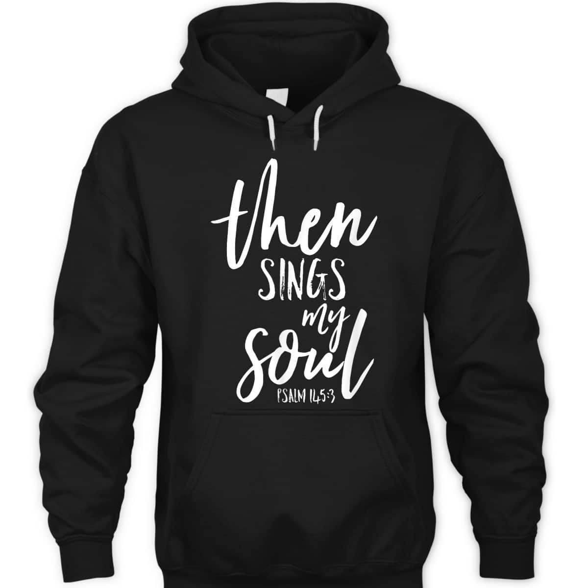 Then Sings My Soul Christian Psalm Worship Leader T-Shirt Then Sings My Soul Christian Psalm Worship Leader T-Shirt