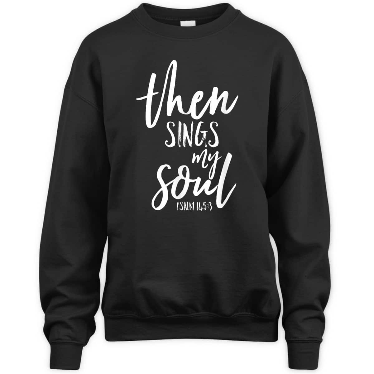 Then Sings My Soul Christian Psalm Worship Leader T-Shirt