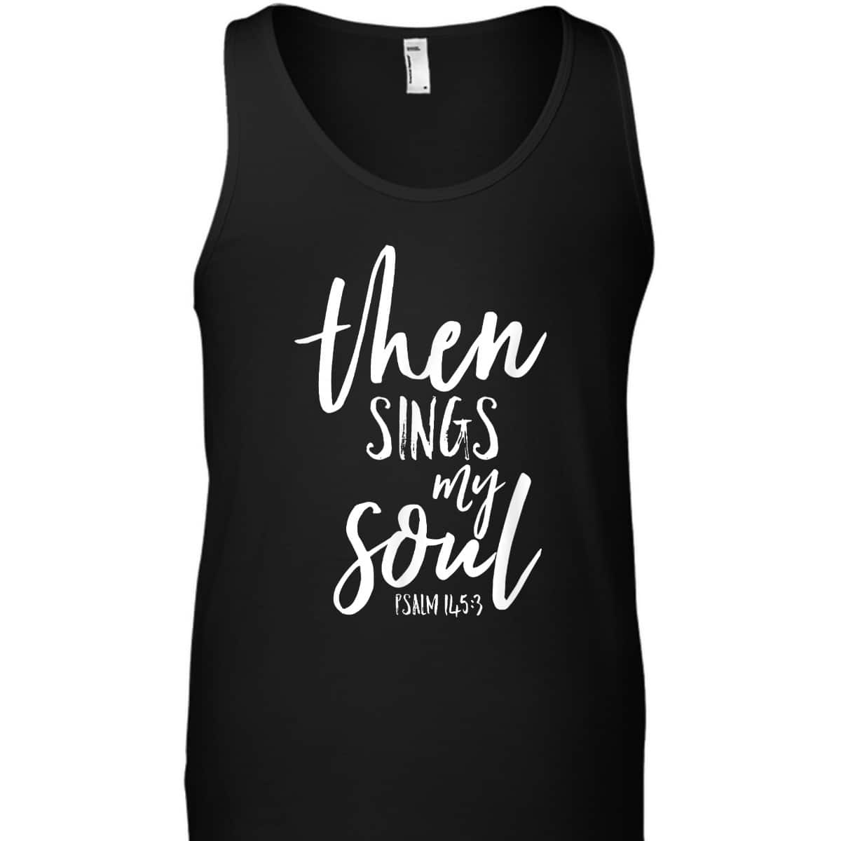 Then Sings My Soul Christian Psalm Worship Leader T-Shirt