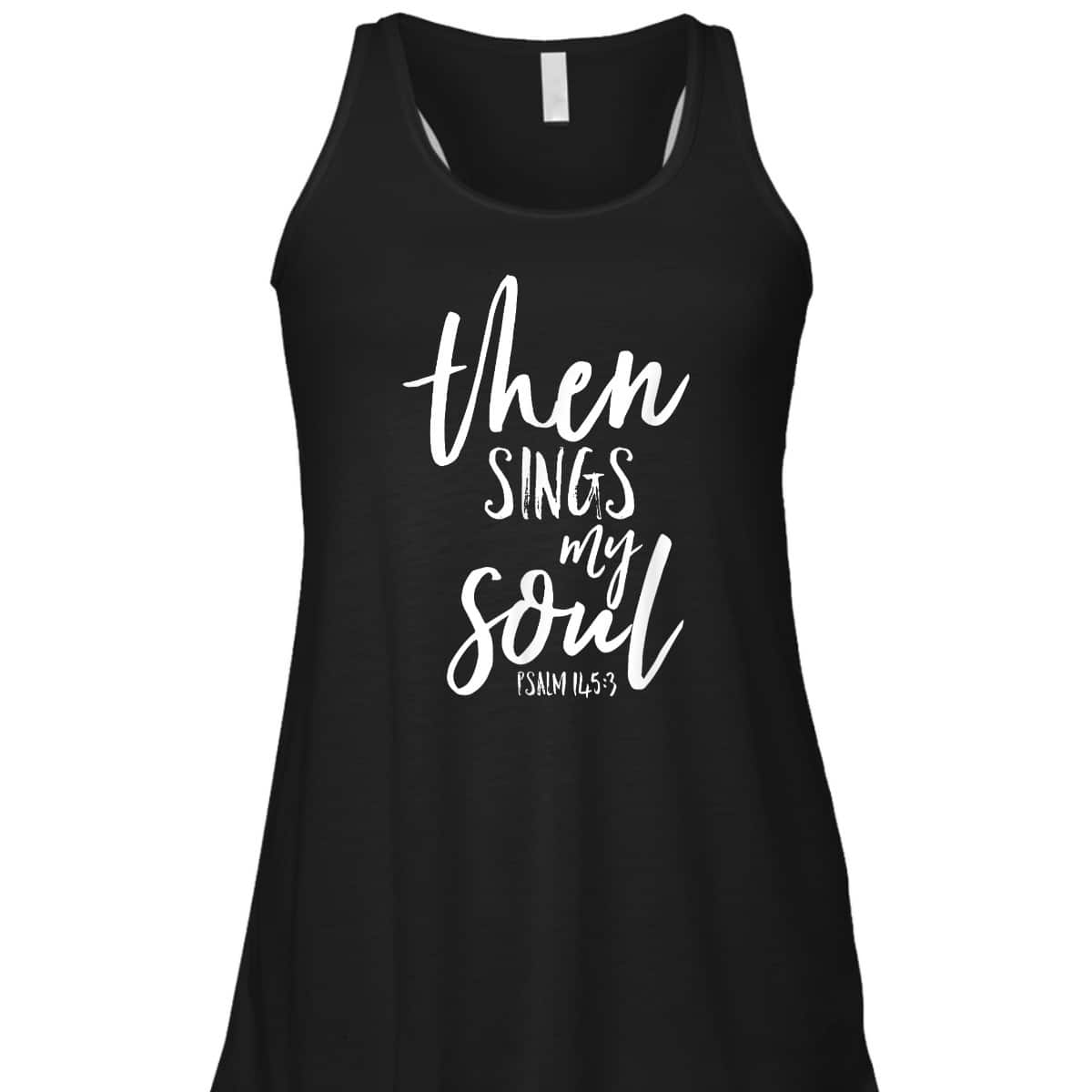 Then Sings My Soul Christian Psalm Worship Leader T-Shirt