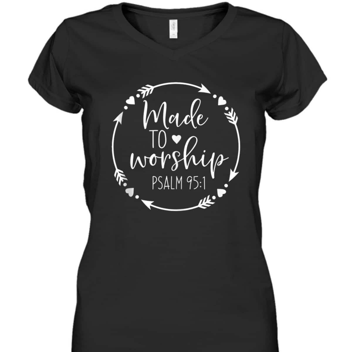 Made To Worship Psalm 95 1 Christian Worship T-Shirt Made To Worship Psalm 95 1 Christian Worship T-Shirt