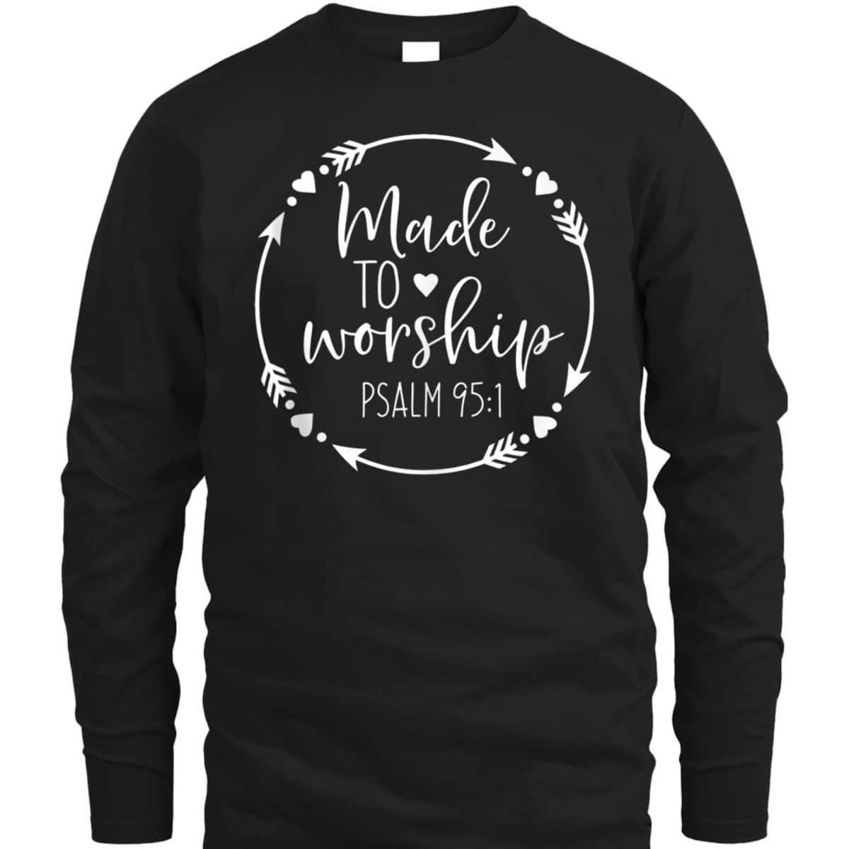 Made To Worship Psalm 95 1 Christian Worship T-Shirt