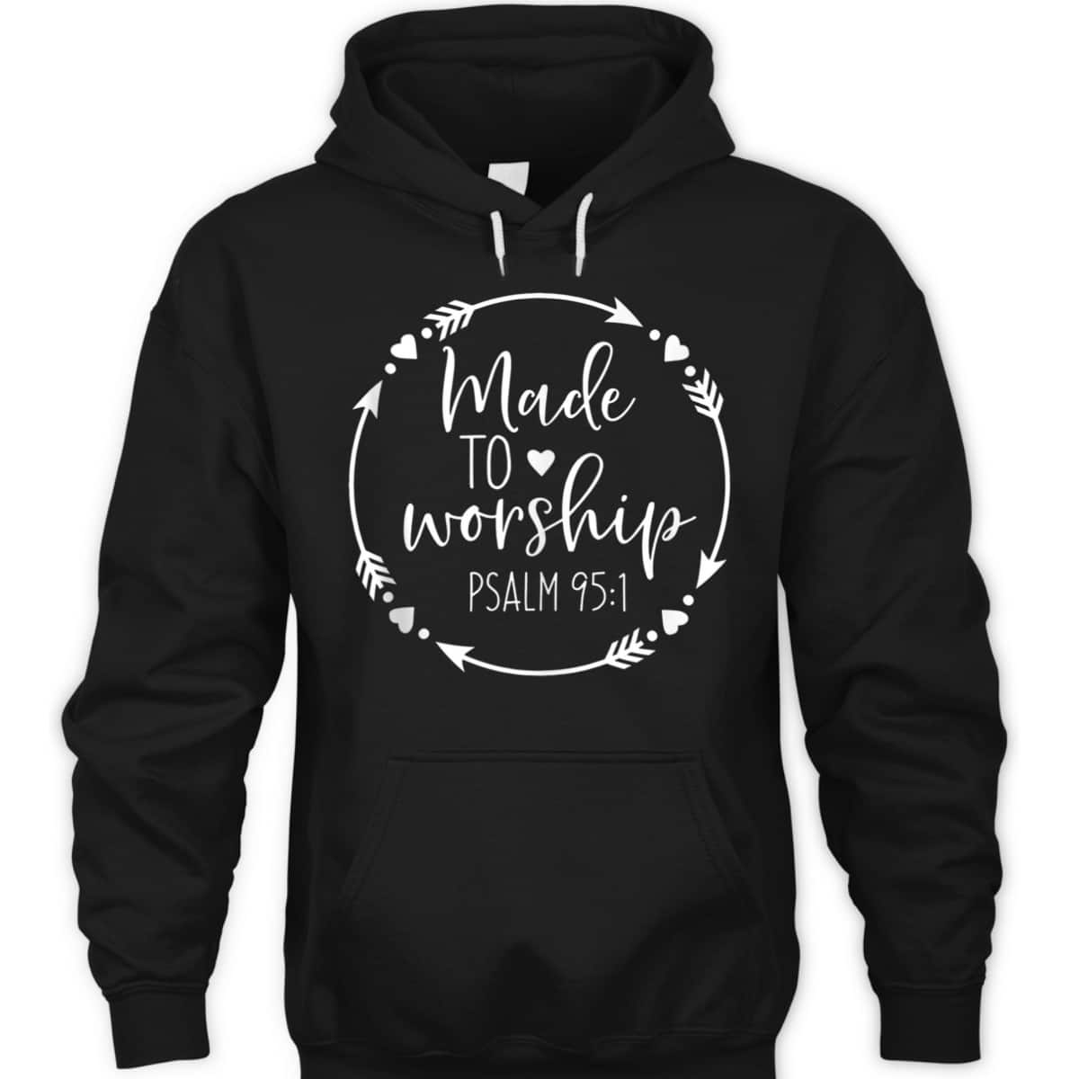 Made To Worship Psalm 95 1 Christian Worship T-Shirt Made To Worship Psalm 95 1 Christian Worship T-Shirt