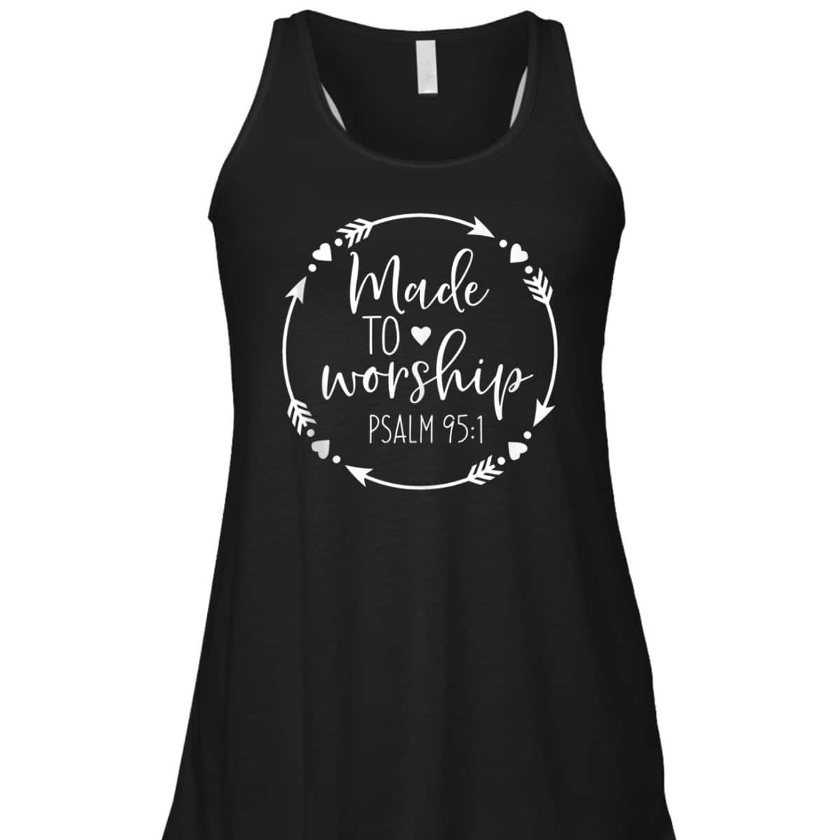 Made To Worship Psalm 95 1 Christian Worship T-Shirt Made To Worship Psalm 95 1 Christian Worship T-Shirt