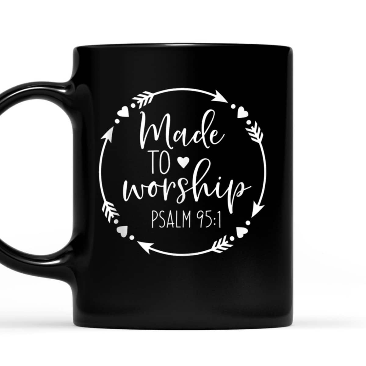 Made To Worship Psalm 95 1 Christian Worship T-Shirt Made To Worship Psalm 95 1 Christian Worship T-Shirt