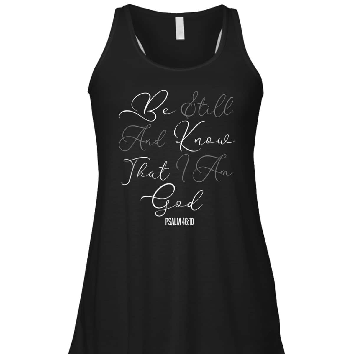 Christian Scripture Be Still And Know That I Am God T-Shirt Christian Scripture Be Still And Know That I Am God T-Shirt