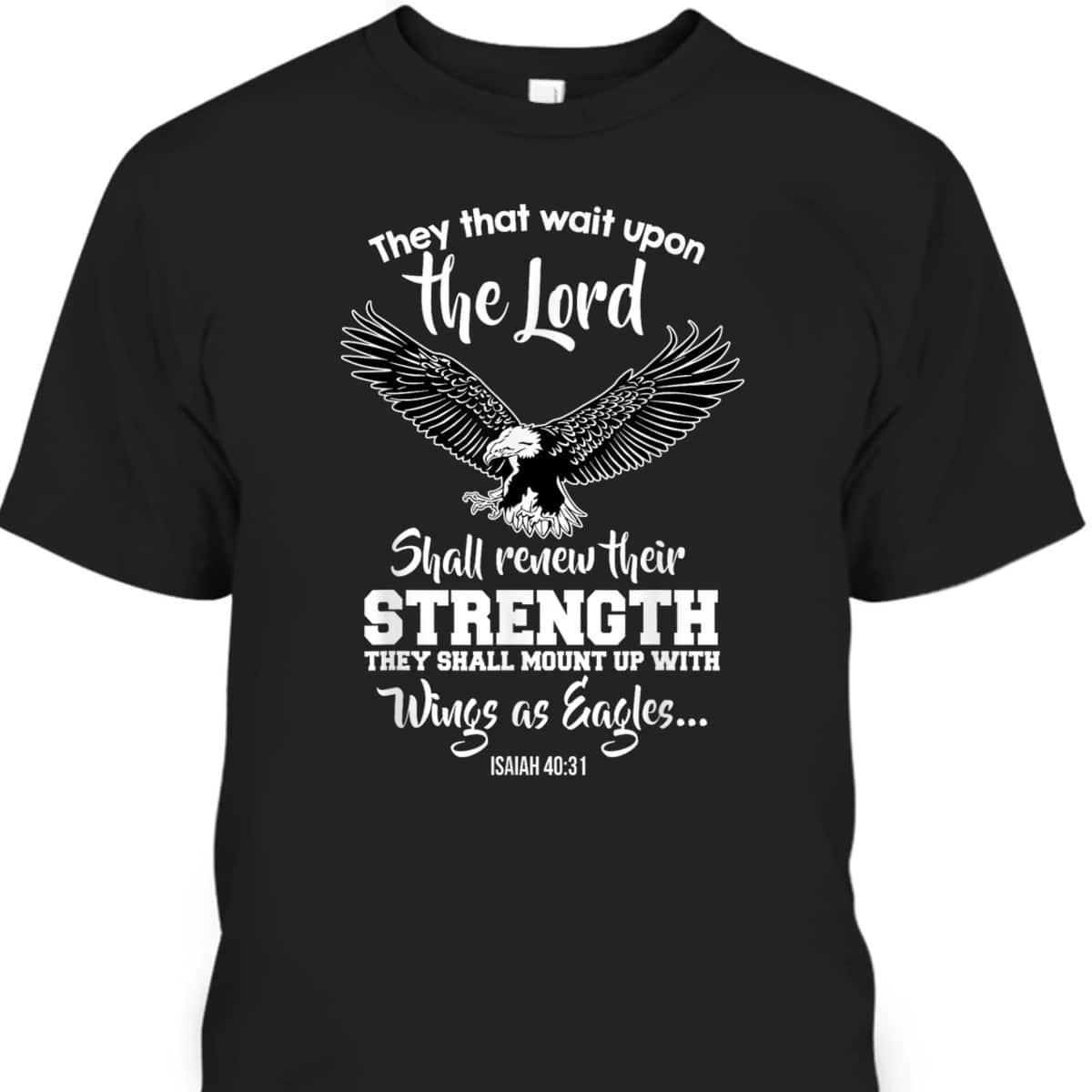 Wings Like Eagles Isaiah 4031 Christian Message T-Shirt Wings Like Eagles Isaiah 4031 Christian Message T-Shirt