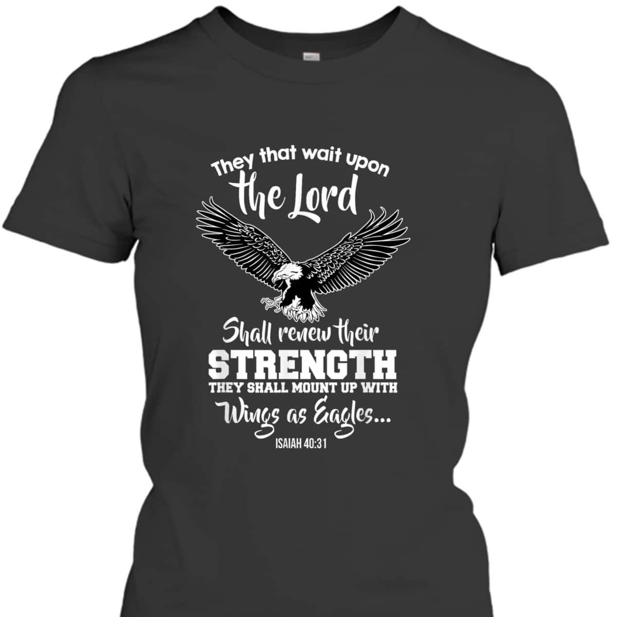 Wings Like Eagles Isaiah 4031 Christian Message T-Shirt Wings Like Eagles Isaiah 4031 Christian Message T-Shirt