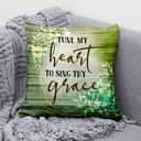Tune My Heart To Sing Thy Grace Christian Pillow Tune My Heart To Sing Thy Grace Christian Pillow