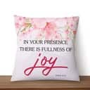 Psalm 1611 In Your Presence There Is Fullness Of Joy Christian Pillow Psalm 1611 In Your Presence There Is Fullness Of Joy Christian Pillow