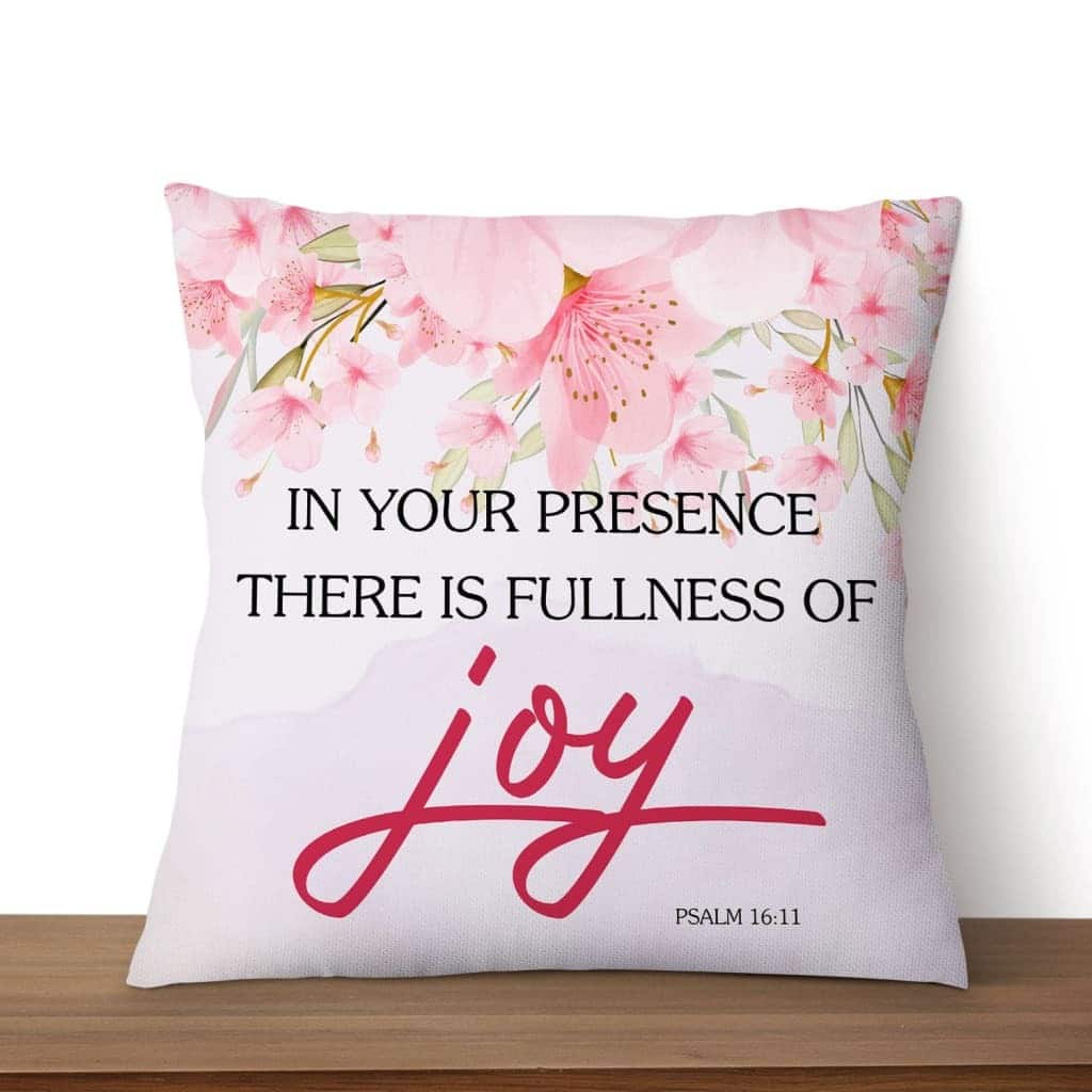 Psalm 1611 In Your Presence There Is Fullness Of Joy Christian Pillow Psalm 1611 In Your Presence There Is Fullness Of Joy Christian Pillow