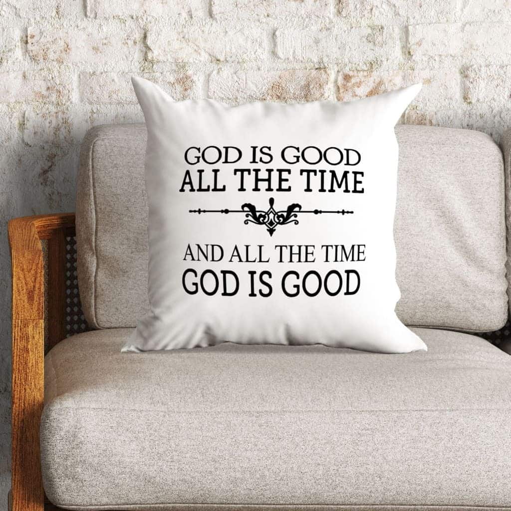 God Is Good All The Time Christian Faith Pillow God Is Good All The Time Christian Faith Pillow