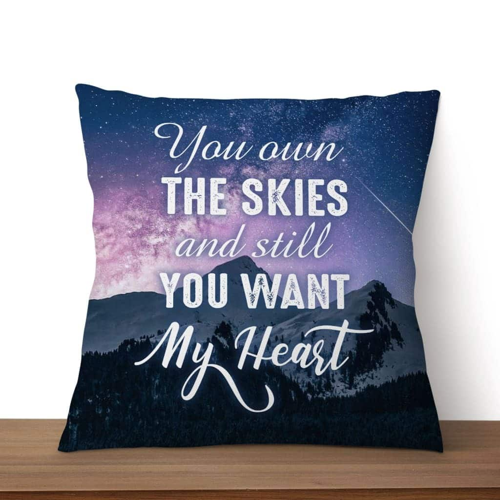 You Own The Skies And Still You Want My Heart Christian Pillow